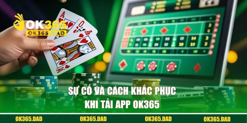 Sự cố và cách khắc phục khi tải app OK365