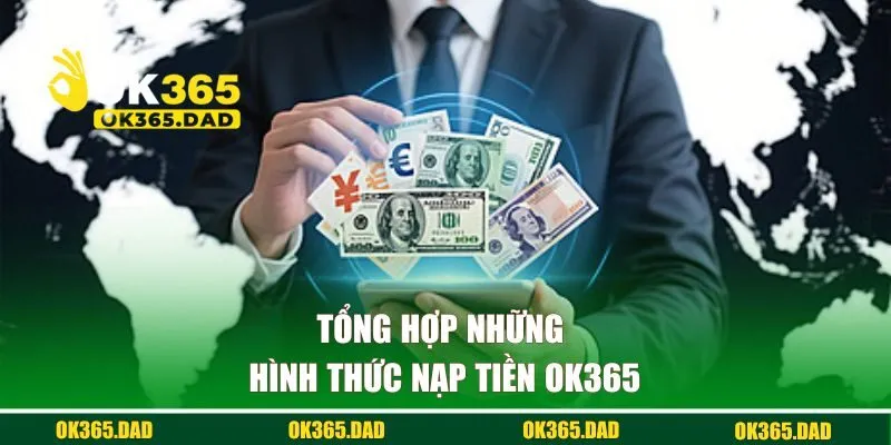 Tổng hợp những hình thức nạp tiền OK365